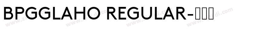 BPGGLAHO REGULAR字体转换